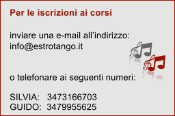 Per le iscrizioni ai corsi  inviare una e-mail allindirizzo: info@estrotango.it  o telefonare ai seguenti numeri:  SILVIA:   3473166703 GUIDO:  3479955625